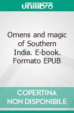 Omens and magic of Southern India. E-book. Formato EPUB ebook di Edgar Thurston