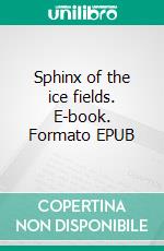 Sphinx of the ice fields. E-book. Formato EPUB ebook