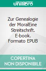 Zur Genealogie der MoralEine Streitschrift. E-book. Formato EPUB ebook