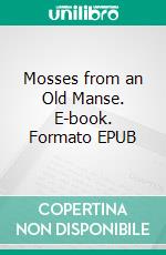 Mosses from an Old Manse. E-book. Formato EPUB ebook