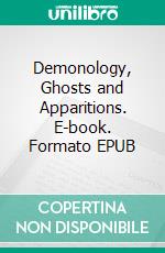 Demonology, Ghosts and Apparitions. E-book. Formato EPUB ebook di James Thacher