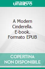 A Modern Cinderella. E-book. Formato EPUB ebook di Louisa May Alcott