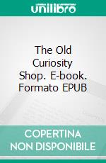 The Old Curiosity Shop. E-book. Formato EPUB ebook