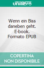 Wenn ein Biss daneben geht. E-book. Formato EPUB ebook