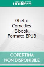 Ghetto Comedies. E-book. Formato EPUB ebook di Israel Zangwill