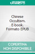 Chinese Occultism. E-book. Formato EPUB ebook di Paul Carus