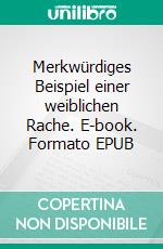 Merkwürdiges Beispiel einer weiblichen Rache. E-book. Formato EPUB