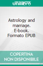 Astrology and marriage. E-book. Formato EPUB ebook di Sepharial Sepharial