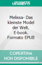 Melissa- Das kleinste Model der Welt. E-book. Formato EPUB ebook