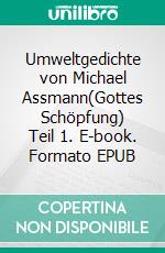 Umweltgedichte von Michael Assmann(Gottes Schöpfung) Teil 1. E-book. Formato EPUB ebook di Michael Assmann