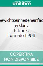 Gewichtseinheiteneinfach erklärt. E-book. Formato EPUB ebook