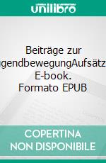 Beiträge zur JugendbewegungAufsätze. E-book. Formato EPUB