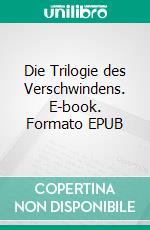 Die Trilogie des Verschwindens. E-book. Formato EPUB ebook
