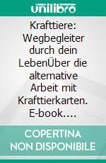 Krafttiere: Wegbegleiter durch dein LebenÜber die alternative Arbeit mit Krafttierkarten. E-book. Formato EPUB ebook