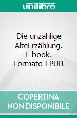 Die unzählige AlteErzählung. E-book. Formato EPUB ebook di Stefanie Gödeke