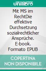 Mit MS im RechtDie effektive Durchsetzung sozialrechtlicher Ansprüche. E-book. Formato EPUB ebook