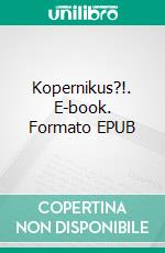 Kopernikus?!. E-book. Formato EPUB ebook di Sven Urban