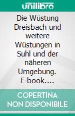 Die Wüstung Dreisbach und weitere Wüstungen in Suhl und der näheren Umgebung. E-book. Formato EPUB ebook