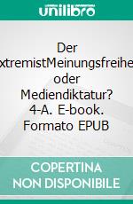 Der ExtremistMeinungsfreiheit oder Mediendiktatur? 4-A. E-book. Formato EPUB