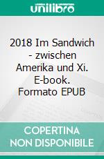 2018 (2)Im Sandwich - zwischen Amerika und Xi. E-book. Formato EPUB ebook