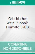 Griechischer Wein. E-book. Formato EPUB ebook