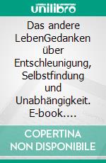 Das andere LebenGedanken über Entschleunigung, Selbstfindung und Unabhängigkeit. E-book. Formato EPUB ebook di Anja Keddig-Voll