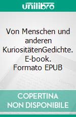 Von Menschen und anderen KuriositätenGedichte. E-book. Formato EPUB ebook