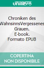 Chroniken des WahnsinnsVergessenes Grauen. E-book. Formato EPUB ebook