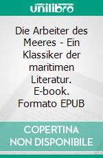 Die Arbeiter des Meeres - Ein Klassiker der maritimen Literatur. E-book. Formato EPUB