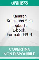 Kanaren KreuzfahrtMein Logbuch. E-book. Formato EPUB