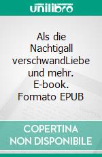 Als die Nachtigall verschwandLiebe und mehr. E-book. Formato EPUB ebook