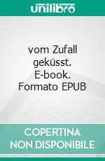 vom Zufall geküsst. E-book. Formato EPUB