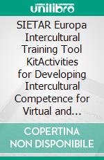 SIETAR Europa Intercultural Training Tool KitActivities for Developing Intercultural Competence for Virtual and Face-to-face Teams. E-book. Formato EPUB ebook di Ann