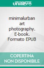 minimalurban art photography. E-book. Formato EPUB