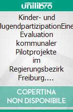 Kinder- und JugendpartizipationEine Evaluation kommunaler Pilotprojekte im Regierungsbezirk Freiburg. E-book. Formato EPUB ebook