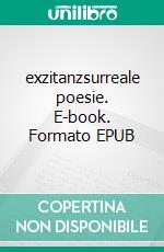 exzitanzsurreale poesie. E-book. Formato EPUB ebook