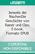 Jenseits der NischenDie Geschichte von Rainer und Cleo. E-book. Formato EPUB