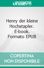 Henry der kleine Hochstapler. E-book. Formato EPUB ebook