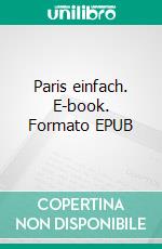 Paris einfach. E-book. Formato EPUB ebook di Ursula Seifert