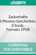 Zauberhafte 3-Minuten-Geschichten. E-book. Formato EPUB ebook