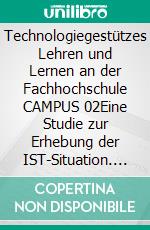Technologiegestützes Lehren und Lernen an der Fachhochschule CAMPUS 02Eine Studie zur Erhebung der IST-Situation. E-book. Formato EPUB ebook