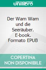 Der Wam Wam und die Seeräuber. E-book. Formato EPUB ebook