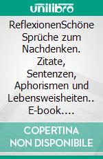 ReflexionenSchöne Sprüche zum Nachdenken. Zitate, Sentenzen, Aphorismen und Lebensweisheiten.. E-book. Formato EPUB