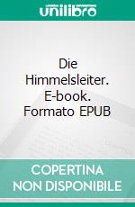 Die Himmelsleiter. E-book. Formato EPUB ebook