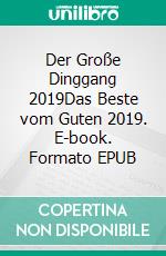 Der Große Dinggang 2019Das Beste vom Guten 2019. E-book. Formato EPUB ebook