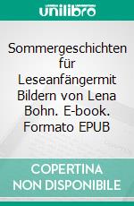 Sommergeschichten für Leseanfängermit Bildern von Lena Bohn. E-book. Formato EPUB ebook di Katrin Bohn