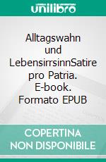 Alltagswahn und LebensirrsinnSatire pro Patria. E-book. Formato EPUB ebook di Siegfried Gramatzki