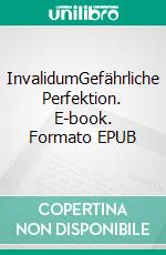 InvalidumGefährliche Perfektion. E-book. Formato EPUB ebook di Phillippa Penn