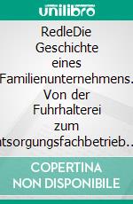 RedleDie Geschichte eines Familienunternehmens. Von der Fuhrhalterei zum Entsorgungsfachbetrieb. E-book. Formato EPUB