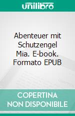 Abenteuer mit Schutzengel Mia. E-book. Formato EPUB ebook